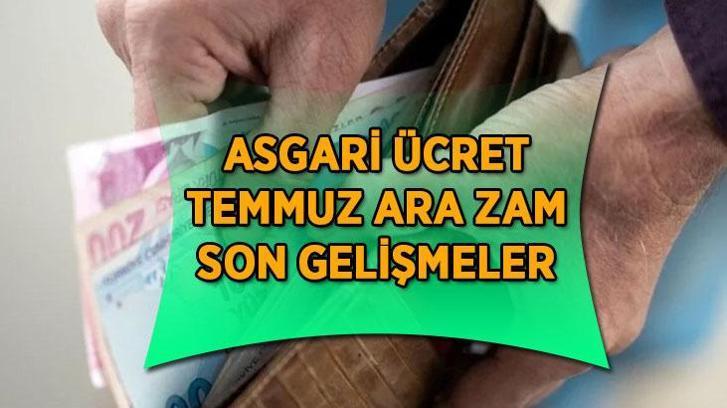 ASGARİ ÜCRET ARA ZAM SON DURUM! Asgari ücrete ara zam yapılacak mı? Temmuz 2025 asgari ücret zammı son gelişmeler...
