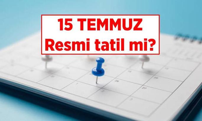 RESMİ TATİLLER HABERLERİ 📅 15 Temmuz resmi tatil mi? 15 Temmuz 2025 hangi gün, Demokrasi ve Millî Birlik Günü tatil mi oluyor?