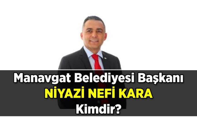 Biyografi ✔ Manavgat Belediyesi Başkanı Niyazi Nefi Kara kimdir, kaç yaşında? Manavgat Belediyesi başkanı Niyazi Nefi Kara neden gözaltına alındı?