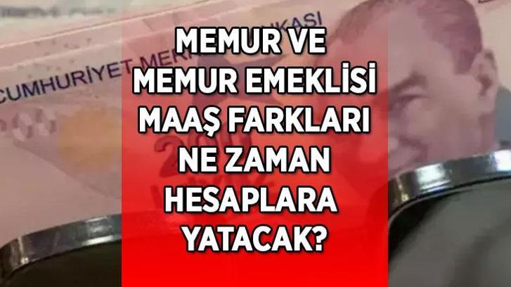 MEMUR MAAŞ FARK ÖDEME TAKVİMİ! Memur ve memur emeklisi maaş fark ödemeleri ne zaman hesaplara yatacak? Tarih belli oldu mu?