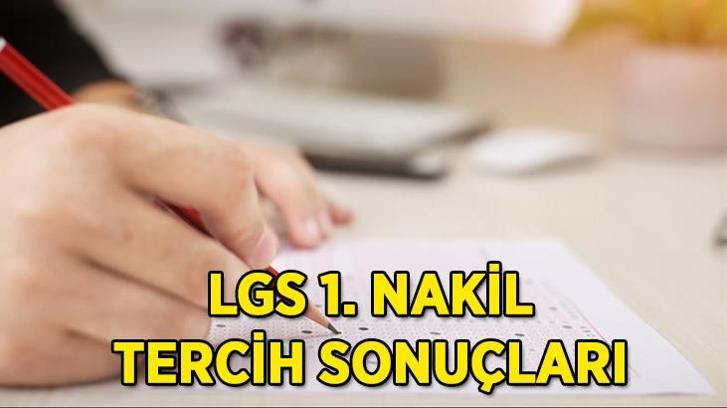 LGS 1. NAKİL TERCİH SONUÇLARI! LGS 1. nakil tercih sonuçları açıklandı mı, ne zaman açıklanacak? (meb.gov.tr)