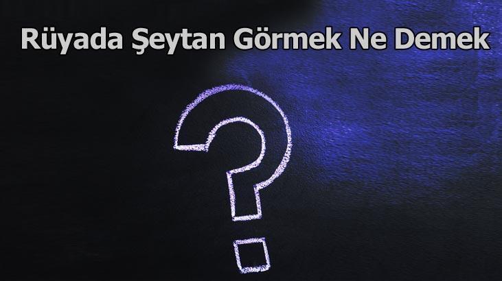 Rüyada Şeytan Görmek Ne Demek? Şeytanla Savaşmak, Öldürmek Ne Anlama Gelir?