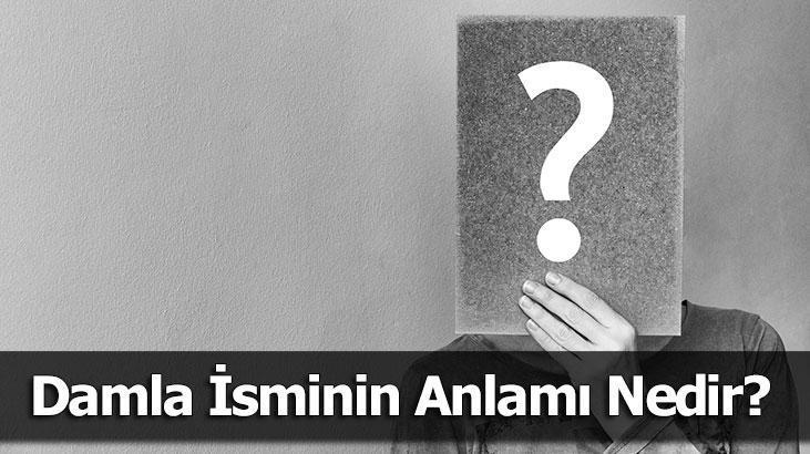 Damla İsminin Anlamı Nedir? Damla Ne Demek, Ne Anlama Gelir?