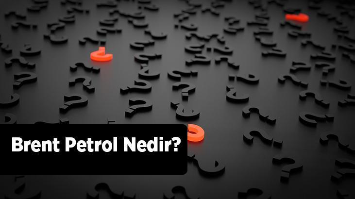 Brent Petrol Nedir? Nasıl Brent Petrol Alınır?