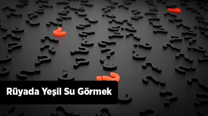 Rüyada Yeşil Su Görmek Ne Demek? Koyu Yeşil Akan Su Görmek