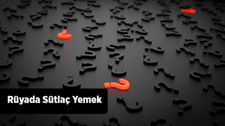 Rüyada Sütlaç Yemek Ne Demek? Tuzlu Ve Şekersiz Fırın Sütlacı Yemek