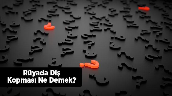 Rüyada Diş Kopması Ne Demek? Ağzından Ön Arka Dişlerinin Koptuğunu Görmek