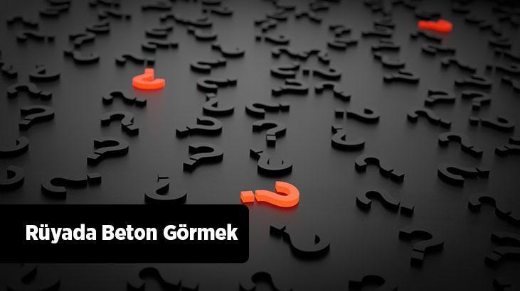 Rüyada Beton Görmek Ne Demek? Yeni Dökülmüş Yaş Beton Görmek
