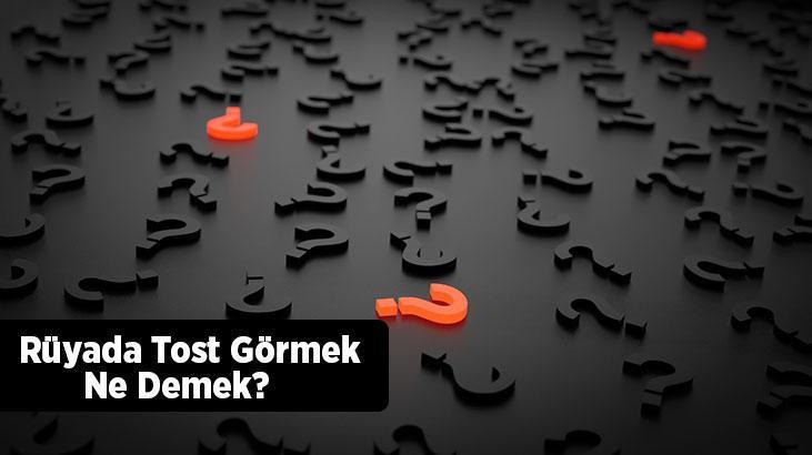 Rüyada Tost Görmek Ne Demek? Yanmış Sucuklu Kaşarlı Tost Ekmeği Görmek