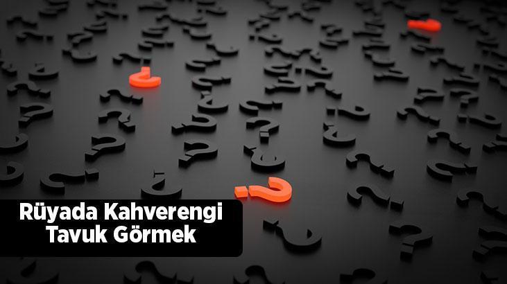 Rüyada Kahverengi Tavuk Görmek Ne Demek? Evde Açık Kahverengi Tavuk Görmek