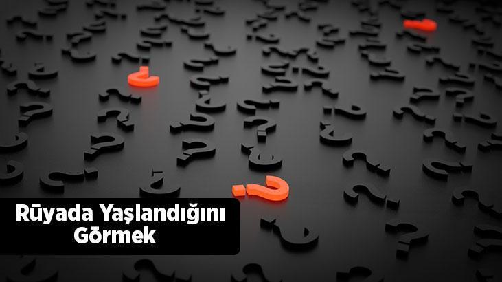 Rüyada Yaşlandığını Görmek Ne Demek? Kendinin Yaşlı Halini Görmek