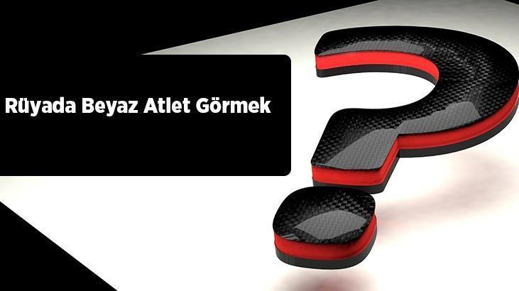 Rüyada Beyaz Atlet Görmek Ne Demek? Üzerinde Kirli Ve Yırtık Beyaz Atlet Görmek