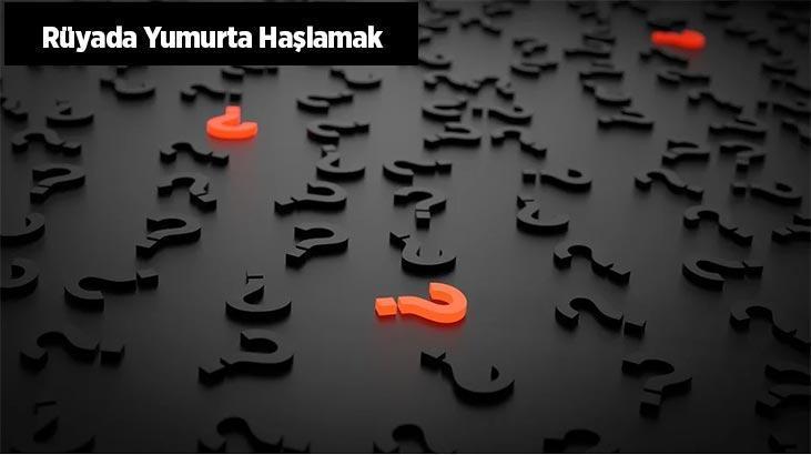 Rüyada Yumurta Haşlamak Ne Demek? Cezvede Su İçinde Yumurta Haşladığını Görmek Nedir?