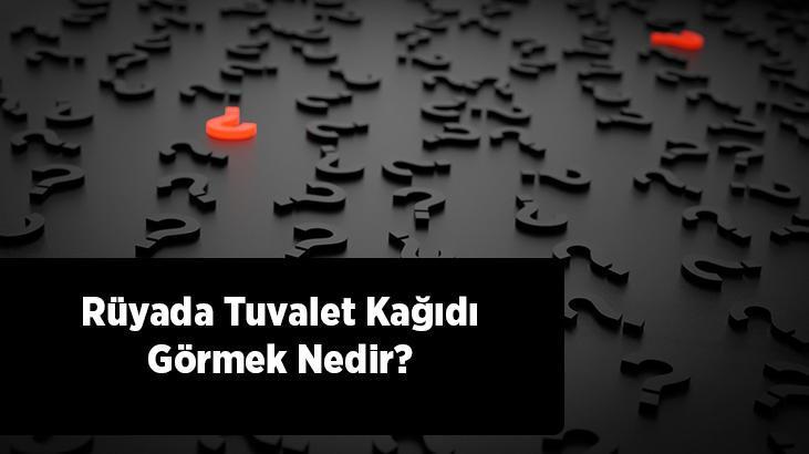 Rüyada Tuvalet Kağıdı Görmek Nedir? Tuvalet Kağıdı Satın Aldığını Görmek