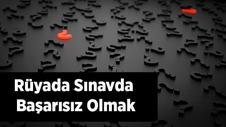 Rüyada Sınavda Başarısız Olmak Nedir? Sınavda Başarısız Olduğunu Görmek