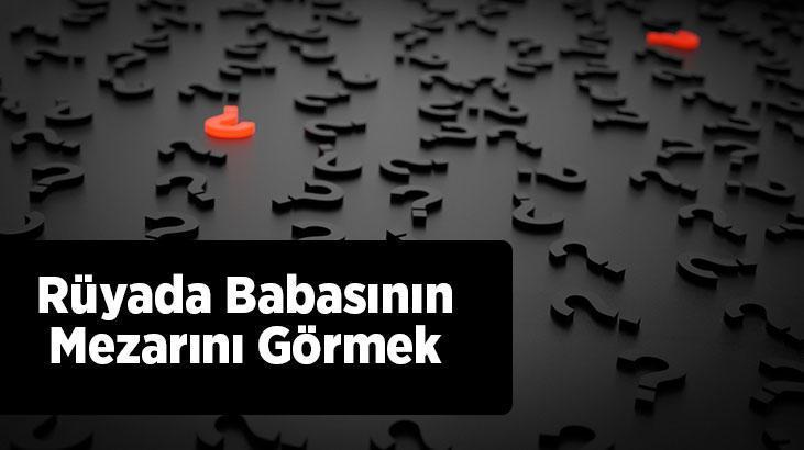 Rüyada Babasının Mezarını Görmek Nedir?