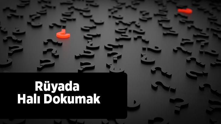 Rüyada Halı Dokumak Nedir? Yeni Halı Dokuduğunu Görmek