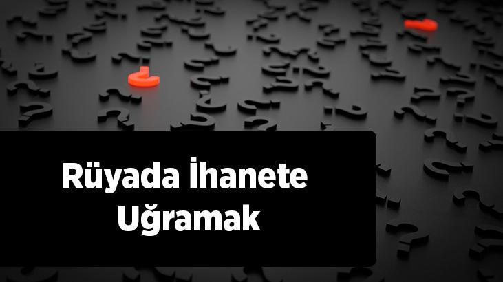 Rüyada İhanete Uğramak Nedir? Arkadaşın Tarafından İhanete Uğrağını Görmek