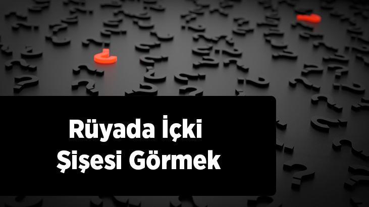 Rüyada İçki Şişesi Görmek Nedir? Başkasının Elinde İçki Şişesi Görmek