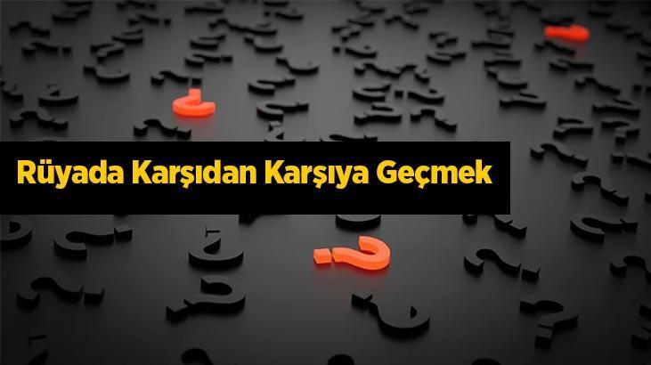 Rüyada Karşıdan Karşıya Geçmek Nedir? Karşıya Geçerken Araba Çarptığını Görmek
