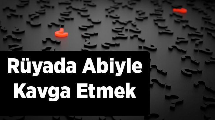 Rüyada Abiyle Kavga Etmek Nedir? Abiyle Tartışıp Kavga Ettiğini Görmek