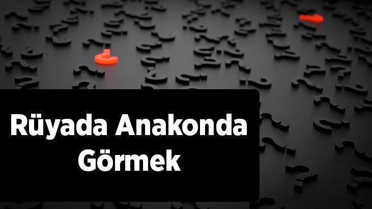 Rüyada Anakonda Görmek Nedir? Ölmüş Dev Anakondalar Görmek