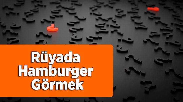 Rüyada Hamburger Görmek Nedir? Hamburger Köftesi İle Hamburger Ekmeği Görmek