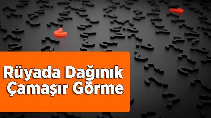Rüyada Dağınık Çamaşır Görmek Nedir? Evin Her Yerinde Çamaşır Olduğunu Görmek