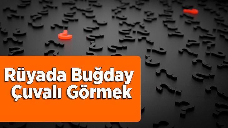 Rüyada Buğday Çuvalı Görmek Nedir? İçerisinde Buğday Dolu Olan Çuvallar Görmek