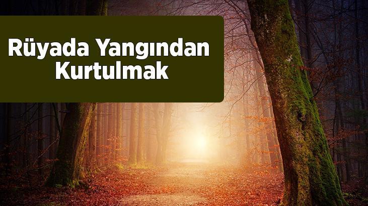 Rüyada Yangından Kurtulmak Nedir? Evdeki Büyük Bir Yangından Kurtulmak