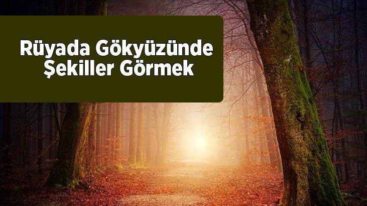 Rüyada Gökyüzünde Şekiller Görmek Nedir? Gökyüzünde Renkli Şekiller Görmek