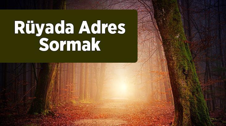 Rüyada Adres Sormak Nedir? Kaybolup Birine Adres Sorduğunu Görmek