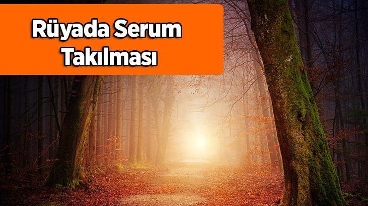 Rüyada Serum Takılması Nedir? Koluna Serum Takıldığını Görmek