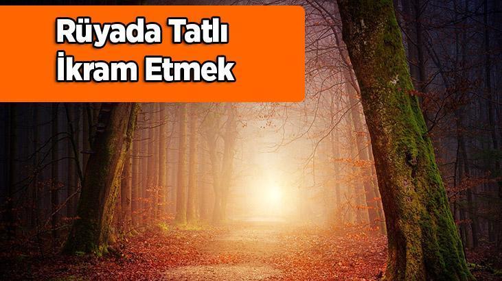 Rüyada Tatlı İkram Etmek Nedir? Misafirlere Sütlü Tatlı İkram Ettiğini Görmek