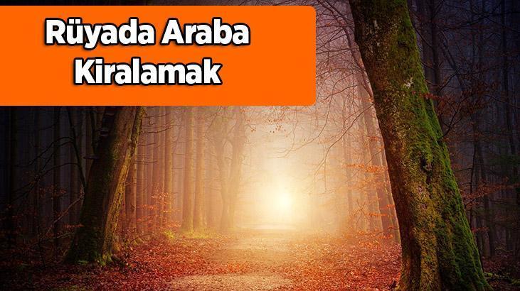 Rüyada Araba Kiralamak Nedir? Lüks Bir Arabayı Kiraladığını Görmek