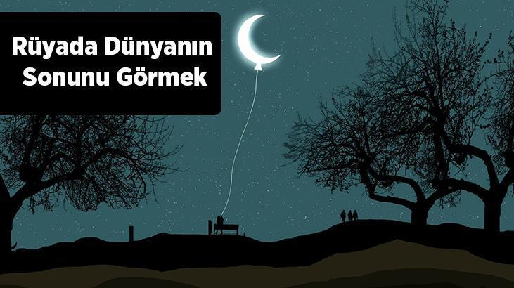 Rüyada Dünyanın Sonunu Görmek Nedir? Dünyanın Sonunun Geldiğini Görmek