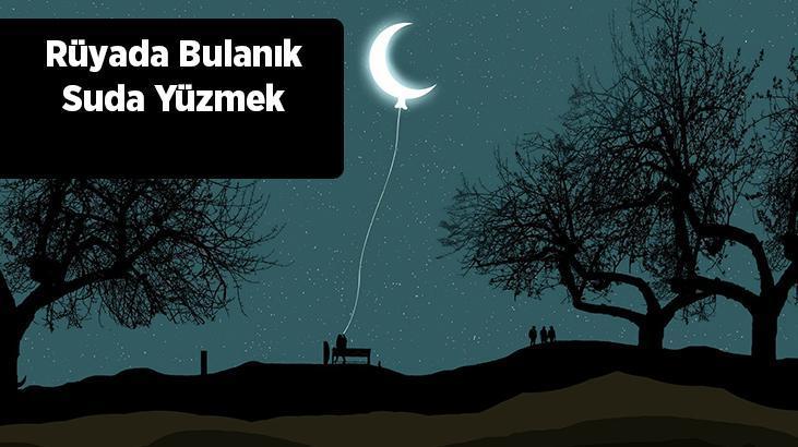 Rüyada Bulanık Suda Yüzmek Nedir? Yeşil Ve Bulanık Suda Yüzdüğünü Görmek