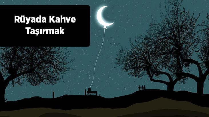Rüyada Kahve Taşırmak Nedir? Kahve Hazırlarken Taşırdığını Görmek