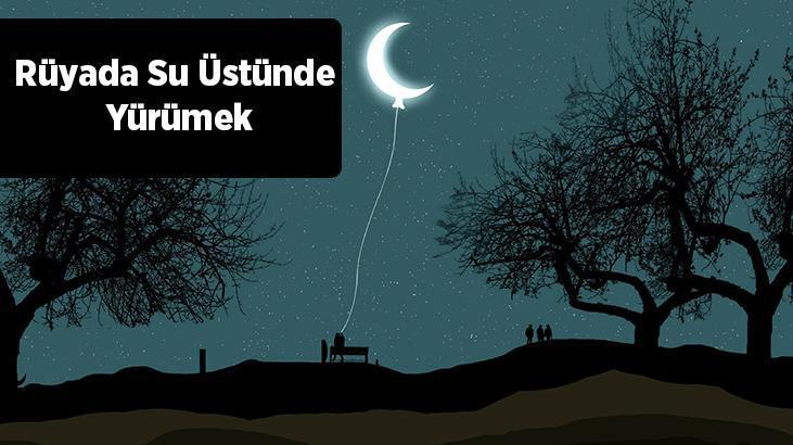 Rüyada Su Üstünde Yürümek Nedir? Berrak Ve Temiz Su Üzerinde Yürüdüğünü Görmek