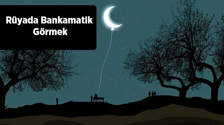 Rüyada Bankamatik Görmek Nedir? Bozuk Bankamatikten Para Çektiğini Görmek