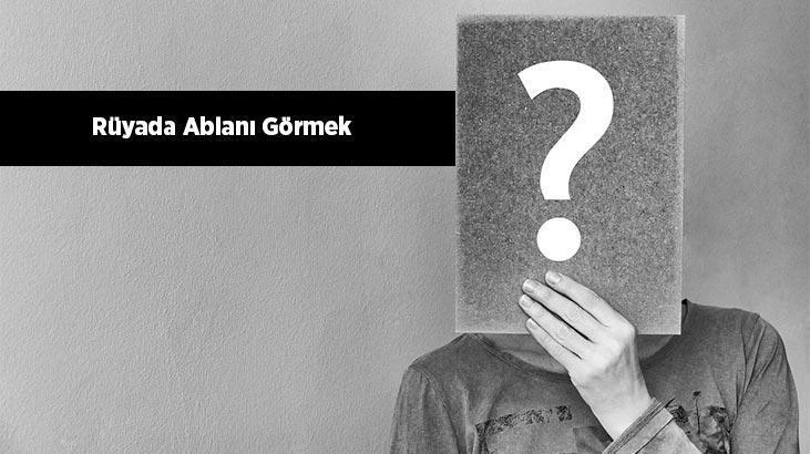 Rüyada Ablanı Görmek Nedir? Küs Olduğun Ölmüş Ablayı Görmek