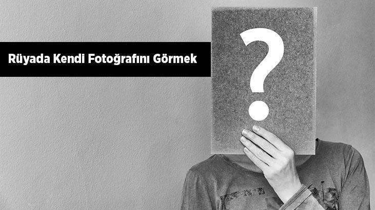 Rüyada Kendi Fotoğrafını Görmek Nedir? Kendi Vesikalık Fotoğrafını Görmek