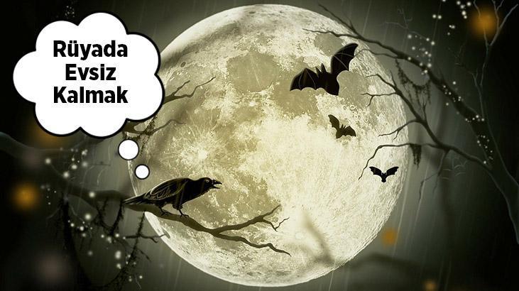 Rüyada Evsiz Kalmak Nedir? Ailece Evsiz Kaldığını Görmek
