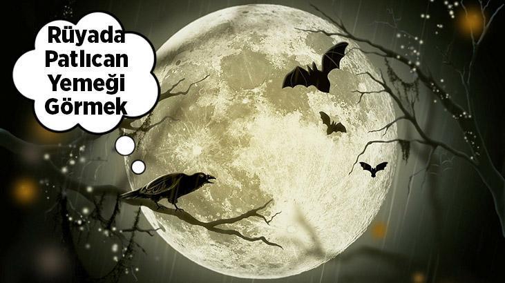 Rüyada Patlıcan Yemeği Görmek Ne Demek? Yeni Pişmiş Kıymalı Patlıcan Yemeği Görmek