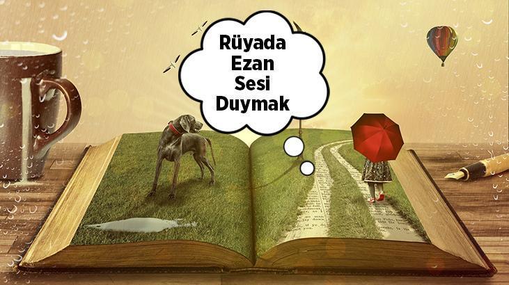 Rüyada Ezan Sesi Duymak Ne Demek? Sabah Vakti Ezan Sesi İle Uyanmak