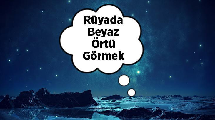 Rüyada Beyaz Örtü Görmek Nedir? Başında Beyaz Örtü Olduğunu Görmek