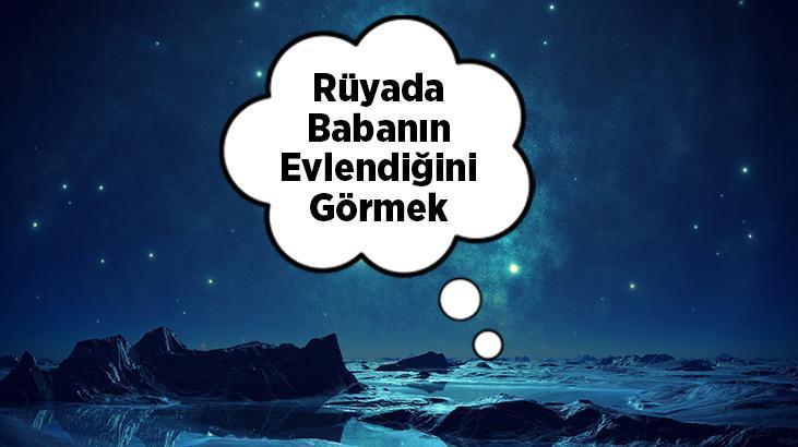 Rüyada Babanın Evlendiğini Görmek Nedir? Ölmüş Babanın Biriyle Evlendiğini Görmek