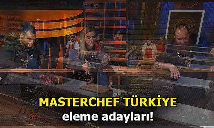 MasterChef Türkiye'de kim elendi, bu haftanın eleme adayları kimler? MasterChef Türkiye'de bugünkü yarışta kimler başarılı oldu?
