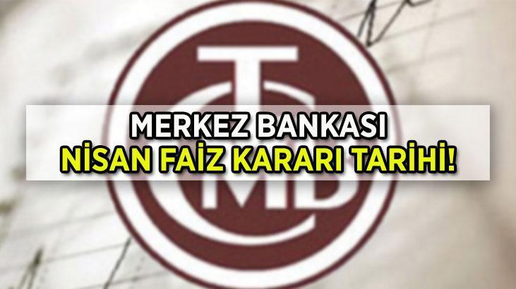 TCMB (MERKEZ BANKASI) Nisan faiz kararı ne zaman açıklanacak? Merkez Bankası faiz beklentisi...