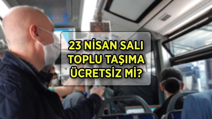 BUGÜN (23 NİSAN) OTOBÜSLER BEDAVA MI (İstanbul, Ankara, İzmir)? 23 Nisan Salı toplu taşıma ücretsiz mi (metro, metrobüs, vapur, tramvay)?